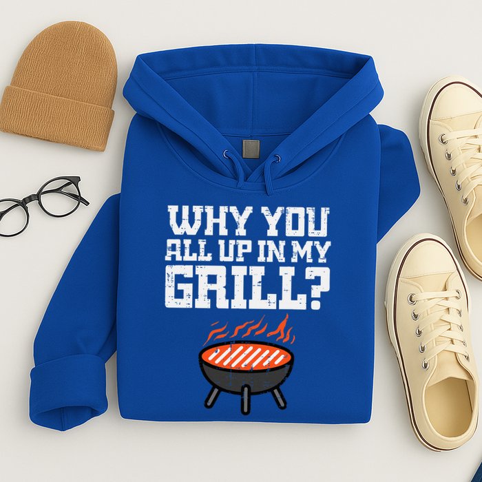 Why You All Up In My Grill Funny Bbq Barbecue Dad Hoodie