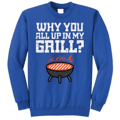 Why You All Up In My Grill Funny Bbq Barbecue Dad Sweatshirt