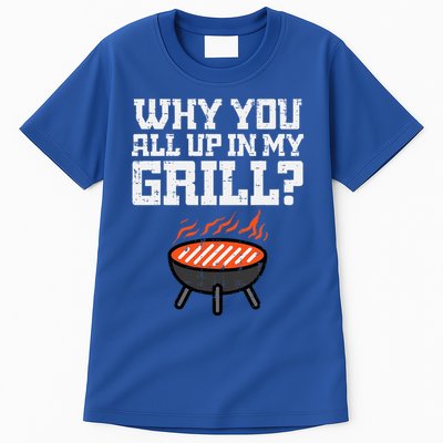 Why You All Up In My Grill Funny Bbq Barbecue Dad Tall T-Shirt