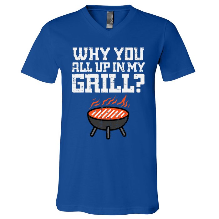 Why You All Up In My Grill Funny Bbq Barbecue Dad V-Neck T-Shirt