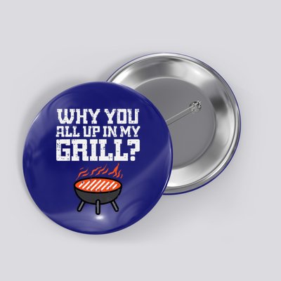 Why You All Up In My Grill Funny Bbq Barbecue Dad Button