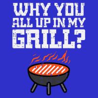 Why You All Up In My Grill Funny Bbq Barbecue Dad 16 in Basic Backpack