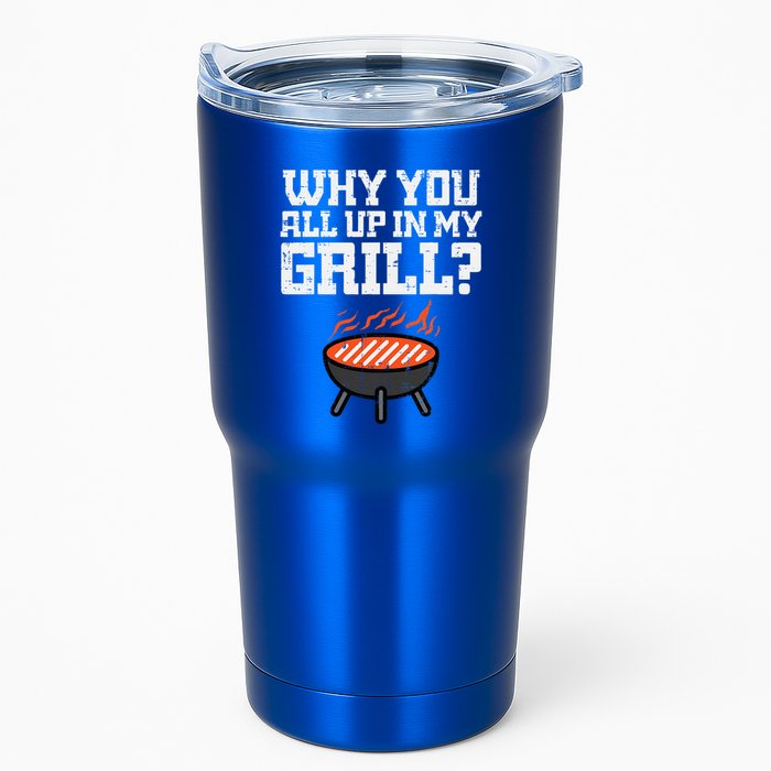Why You All Up In My Grill Funny Bbq Barbecue Dad Tumbler