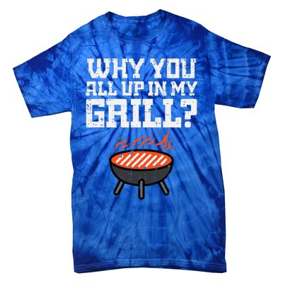 Why You All Up In My Grill Funny Bbq Barbecue Dad Tie-Dye T-Shirt