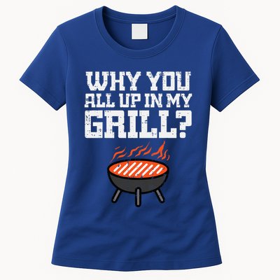 Why You All Up In My Grill Funny Bbq Barbecue Dad Womens T-Shirt