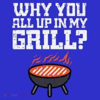 Why You All Up In My Grill Funny Bbq Barbecue Dad Womens T-Shirt