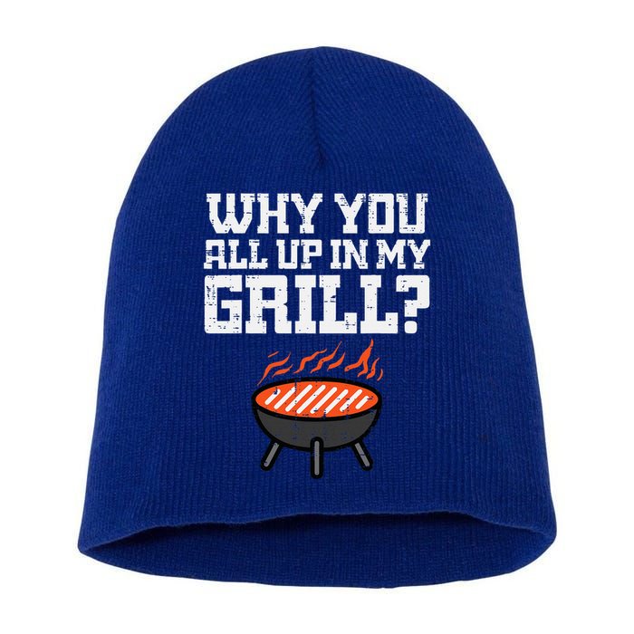 Why You All Up In My Grill Funny Bbq Barbecue Dad Short Acrylic Beanie