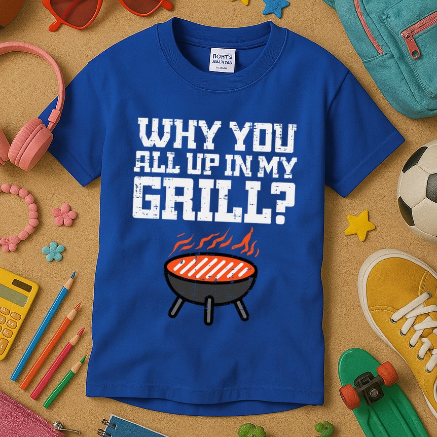 Why You All Up In My Grill Funny Bbq Barbecue Dad Kids T-Shirt