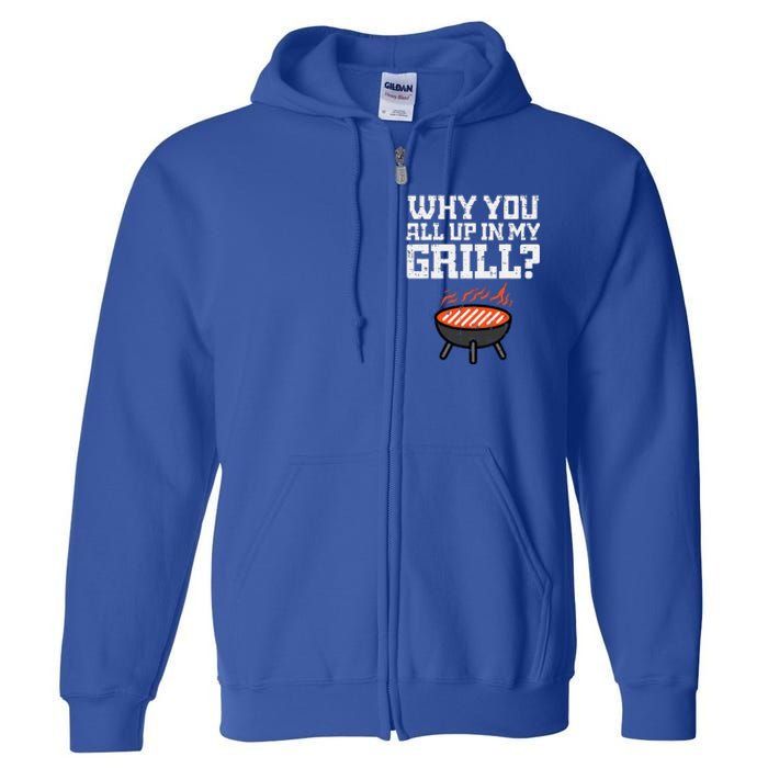 Why You All Up In My Grill Funny Bbq Barbecue Dad Full Zip Hoodie