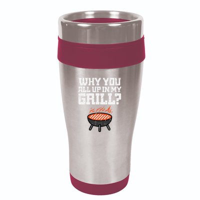 Why You All Up In My Grill Funny Bbq Barbecue Dad 16oz Travel Tumbler