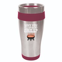 Why You All Up In My Grill Funny Bbq Barbecue Dad 16oz Travel Tumbler