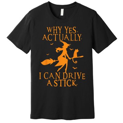 Why Yes Actually I Can Drive A Stick Halloween Witch & Cat Premium T-Shirt