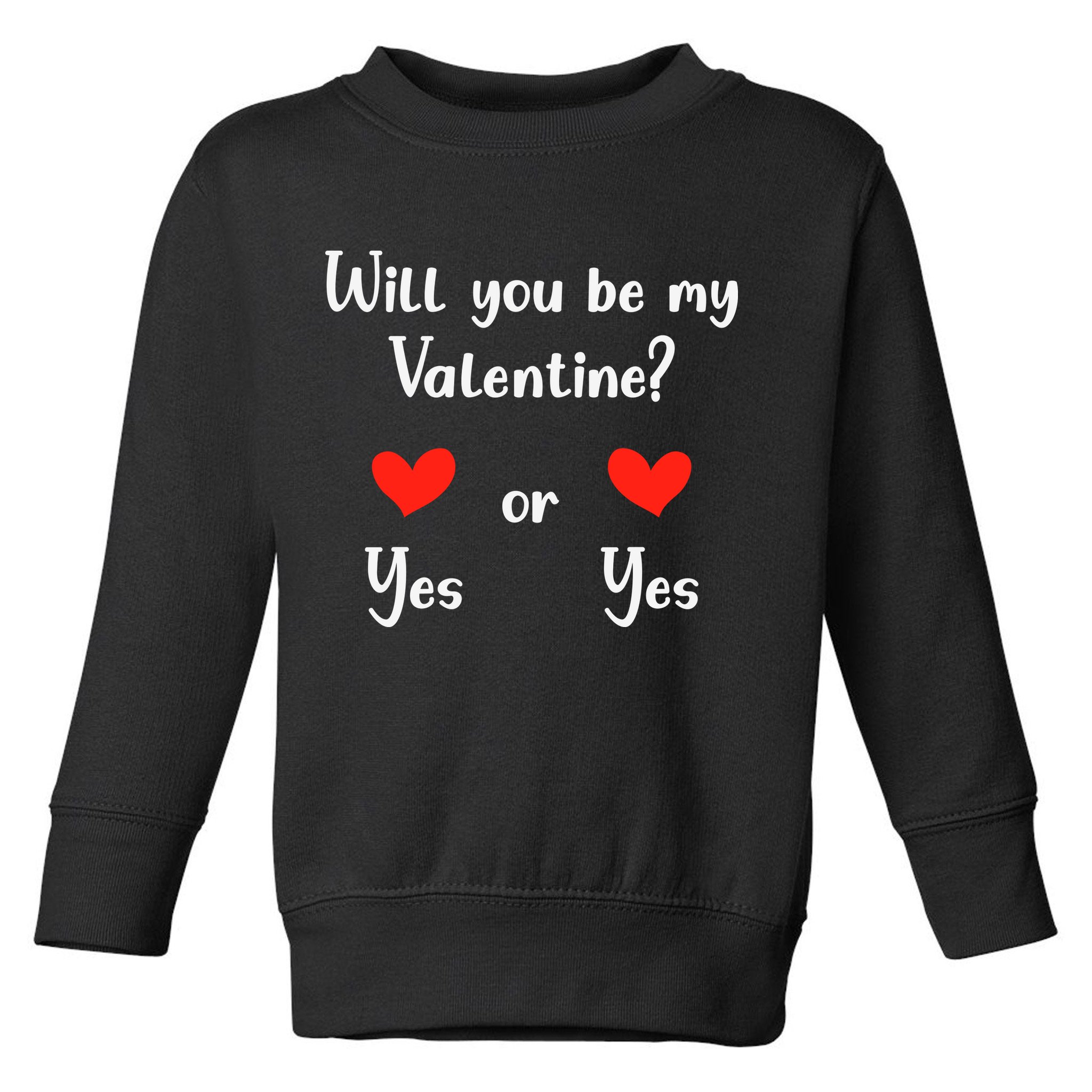 Will You Be My Valantine Yes Or Yes Valentines Day Toddler Sweatshirt