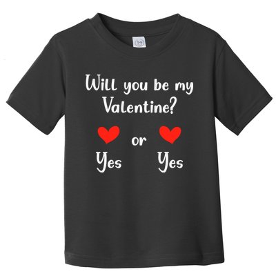 Will You Be My Valantine Yes Or Yes Valentines Day Toddler T-Shirt