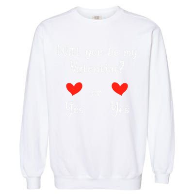 Will You Be My Valantine Yes Or Yes Valentines Day Garment-Dyed Sweatshirt