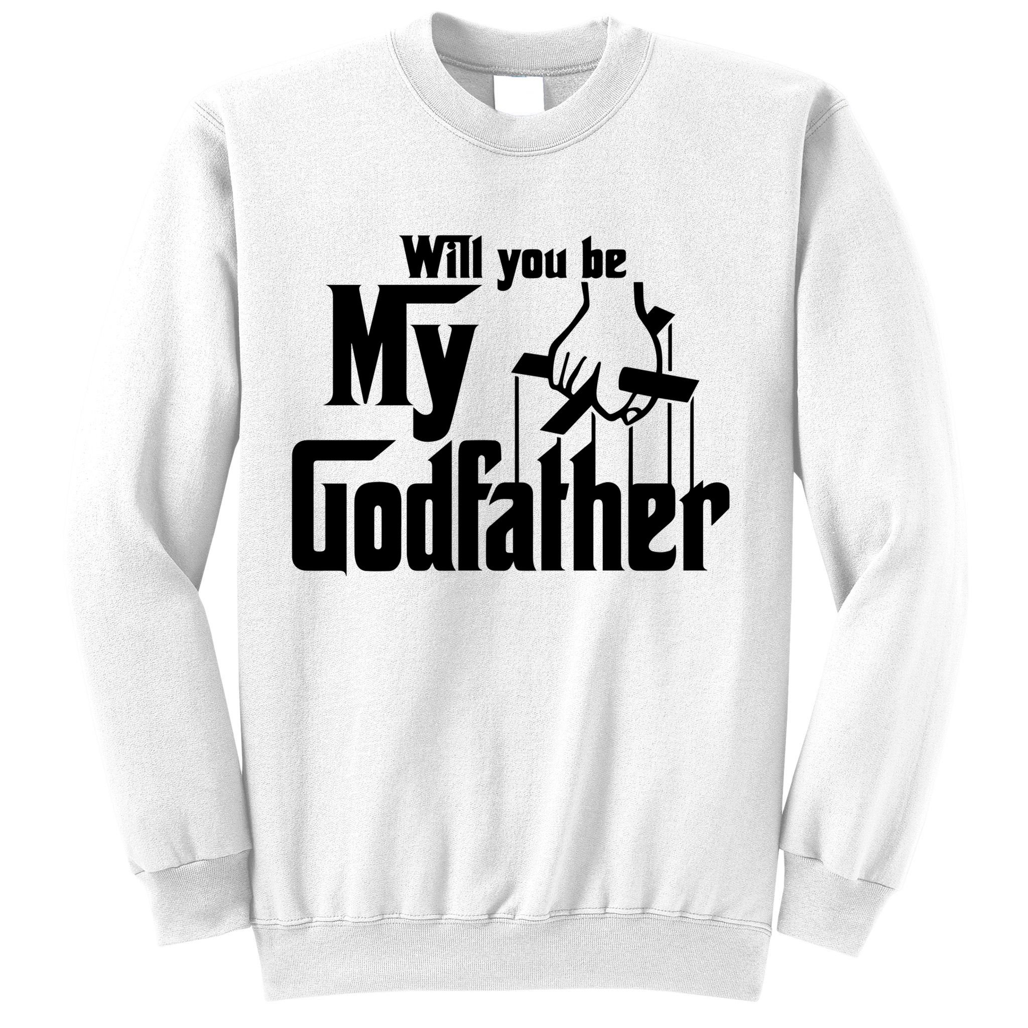 Will You Be My Godfather Sweatshirt