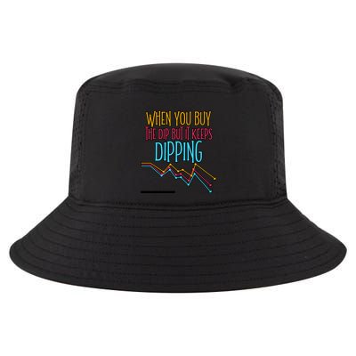 When You Buy The Dip But It Keeps Dipping Gift Cool Comfort Performance Bucket Hat
