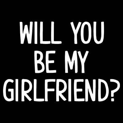 Will You Be My Girlfriend T-Shirt
