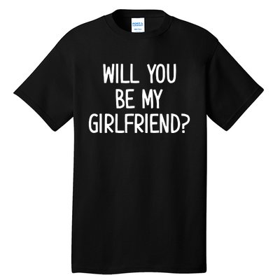 Will You Be My Girlfriend Tall T-Shirt