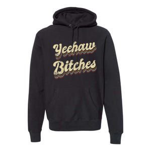 Womens Yeehaw Bitches Country Music Western Wear Cowgirl Woman Premium Hoodie