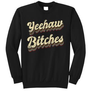 Womens Yeehaw Bitches Country Music Western Wear Cowgirl Woman Tall Sweatshirt