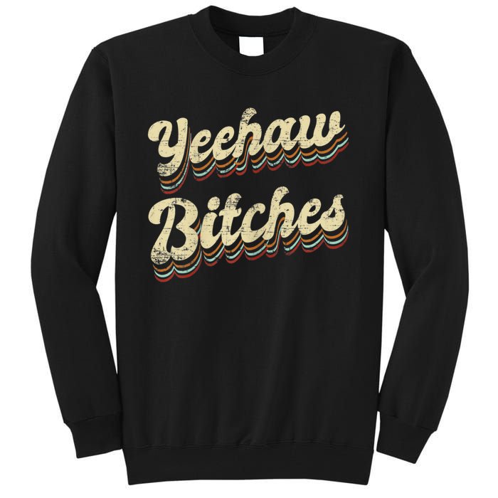 Womens Yeehaw Bitches Country Music Western Wear Cowgirl Woman Tall Sweatshirt