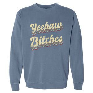 Womens Yeehaw Bitches Country Music Western Wear Cowgirl Woman Garment-Dyed Sweatshirt