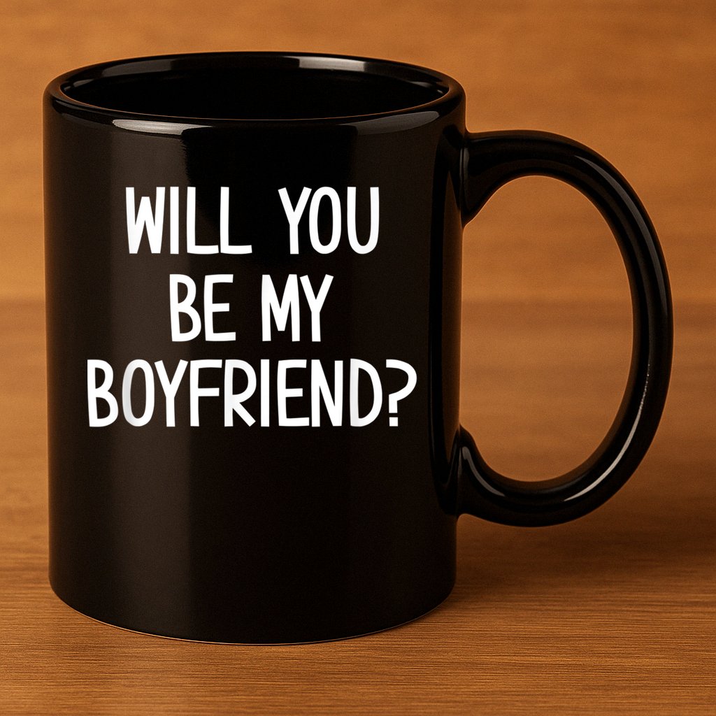 Will You Be My Boyfriend, Funny, Jokes, Sarcastic Sayings 11oz C Handle Ceramic Mug