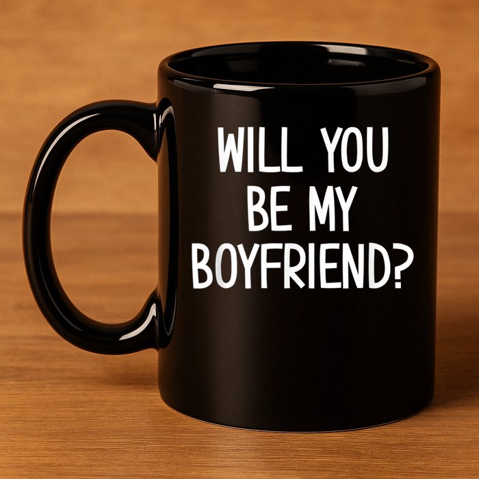 Will You Be My Boyfriend, Funny, Jokes, Sarcastic Sayings 11oz C Handle Ceramic Mug