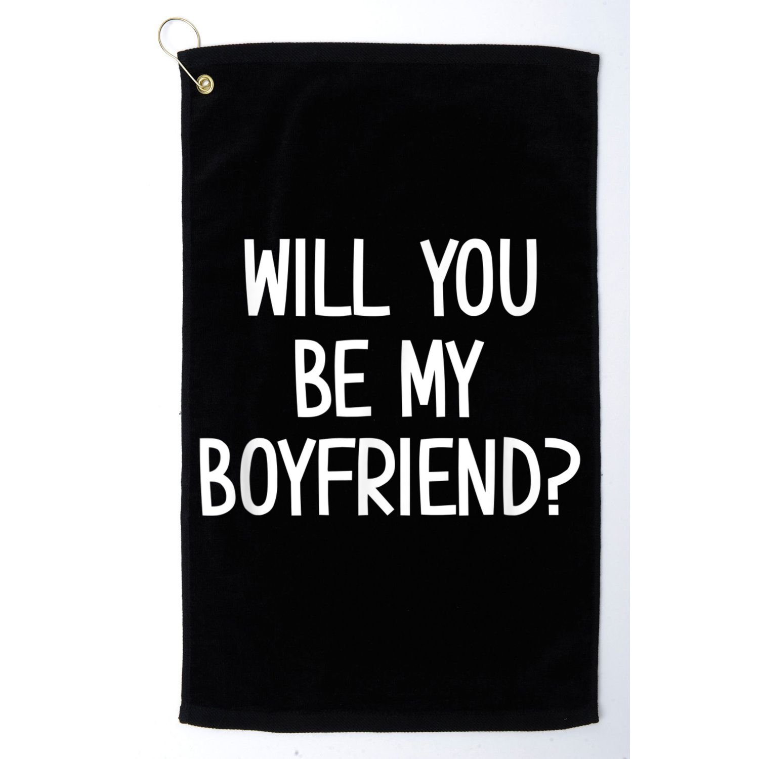 Will You Be My Boyfriend, Funny, Jokes, Sarcastic Sayings Golf Towel