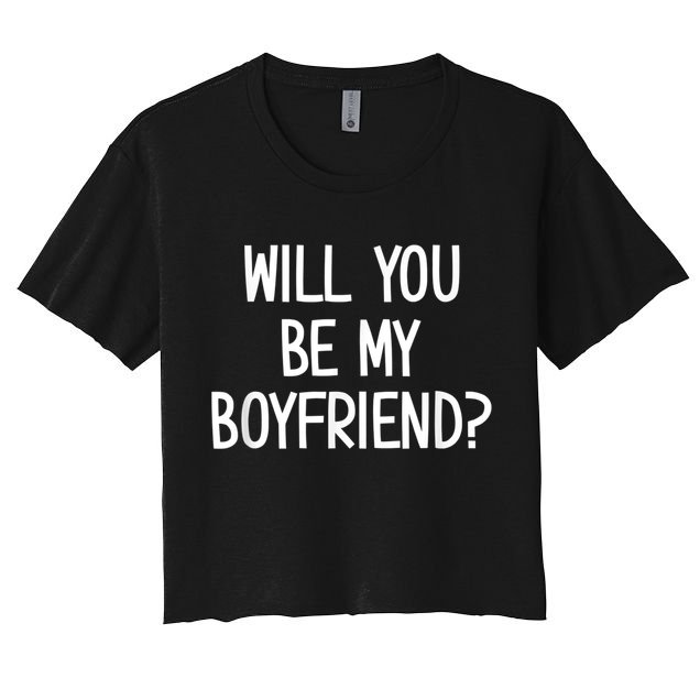 Will You Be My Boyfriend, Funny, Jokes, Sarcastic Sayings Women's Crop Top Tee