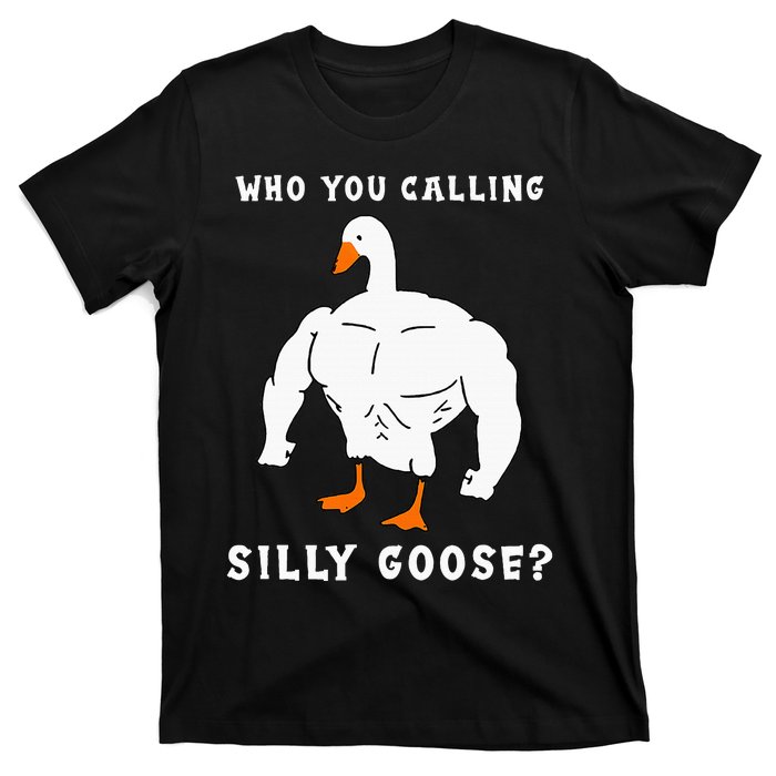 Who You Calling Silly Goose Funny Gym Meme T-Shirt