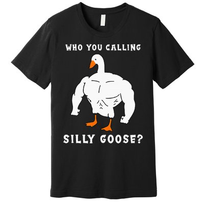 Who You Calling Silly Goose Funny Gym Meme Premium T-Shirt