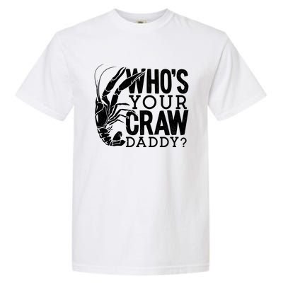 Whos Your Crawdaddy Crawfish For Crawfish Events And Festivals Gift Garment-Dyed Heavyweight T-Shirt