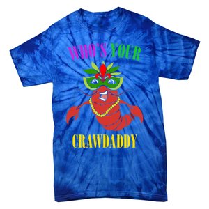 Whos Your Crawdaddy Crawfish Jester Beads Funny Mardi Gras Meaningful Gift Tie-Dye T-Shirt