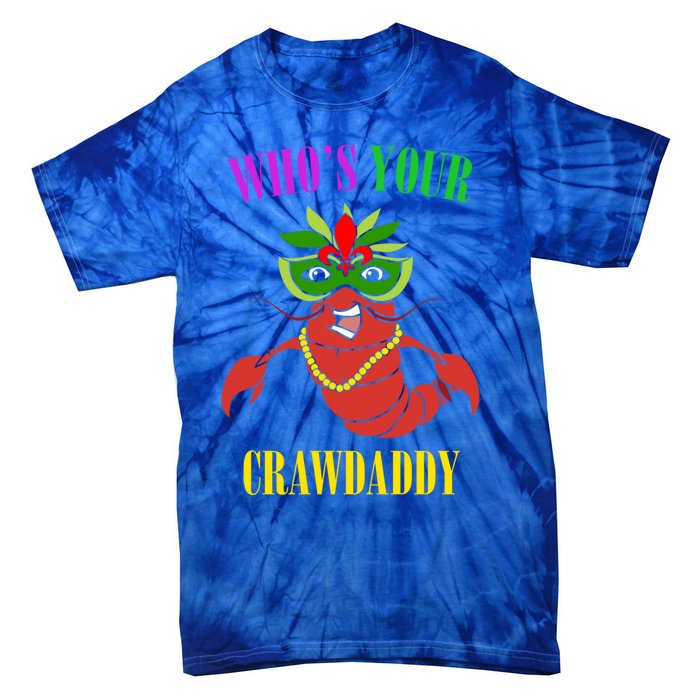 Whos Your Crawdaddy Crawfish Jester Beads Funny Mardi Gras Meaningful Gift Tie-Dye T-Shirt