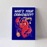 Whos Your Crawdaddy Gift For Funny Mardi Gras Crawfish Gift Canvas