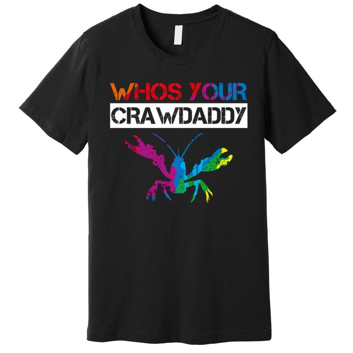 Whos Your Crawdaddy Premium T-Shirt