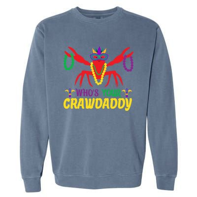 Whos Your Crawdaddy Merdi Gras Funny Gift Garment-Dyed Sweatshirt