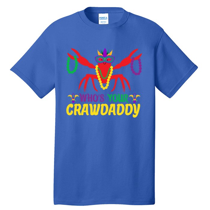 Whos Your Crawdaddy Merdi Gras Funny Gift Tall T-Shirt