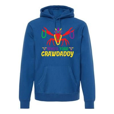 Whos Your Crawdaddy Merdi Gras Funny Gift Premium Hoodie