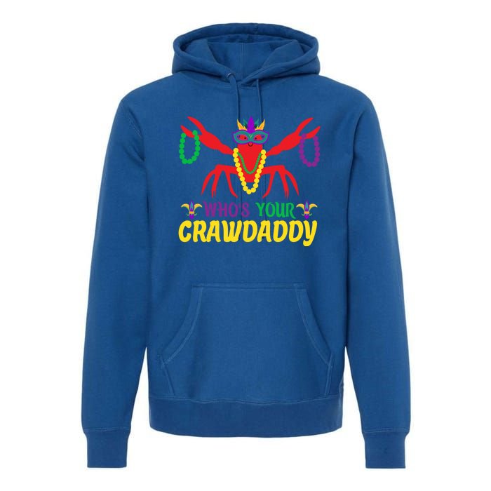 Whos Your Crawdaddy Merdi Gras Funny Gift Premium Hoodie