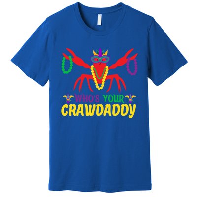 Whos Your Crawdaddy Merdi Gras Funny Gift Premium T-Shirt