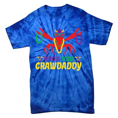 Whos Your Crawdaddy Merdi Gras Funny Gift Tie-Dye T-Shirt