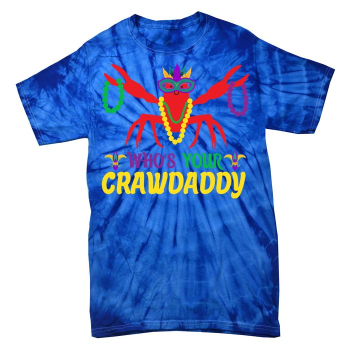 Whos Your Crawdaddy Merdi Gras Funny Gift Tie-Dye T-Shirt