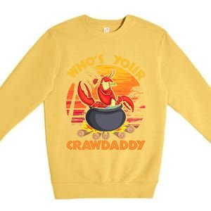 Who's Your Crawdaddy Cajun Crawfish Lobster Foodie Dad Cool Gift Premium Crewneck Sweatshirt