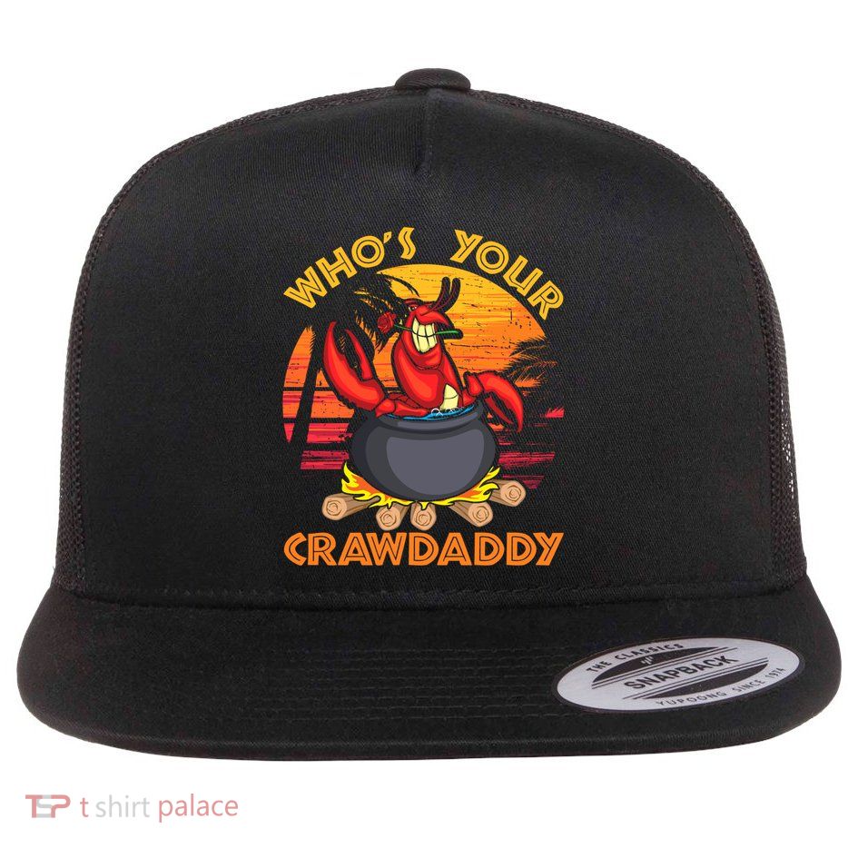 Who's Your Crawdaddy Cajun Crawfish Lobster Foodie Dad Cool Gift Flatbill Hat