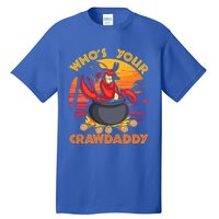 Who's Your Crawdaddy Cajun Crawfish Lobster Foodie Dad Cool Gift Tall T-Shirt