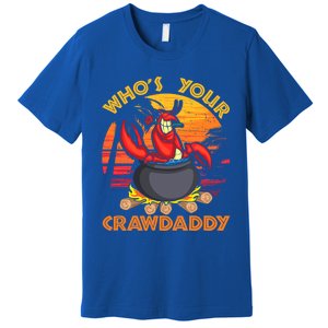 Who's Your Crawdaddy Cajun Crawfish Lobster Foodie Dad Cool Gift Premium T-Shirt