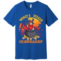 Who's Your Crawdaddy Cajun Crawfish Lobster Foodie Dad Cool Gift Premium T-Shirt